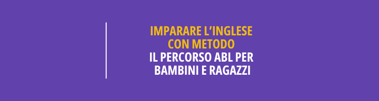 Imparare l’inglese con metodo il percorso ABL per bambini e ragazzi